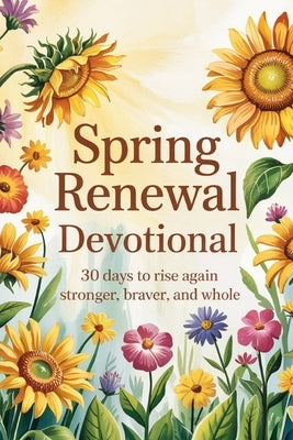Spring Renewal Devotional: 30 Days of Hope & Healing for Women: Christian Daily Reflections, Bible Verses (ESV), & Prayers for Spiritual Growth (Sprin by Miller, Sam