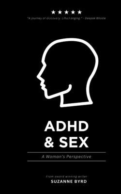 ADHD and Sex: A Woman's Perspective by Byrd, Suzanne