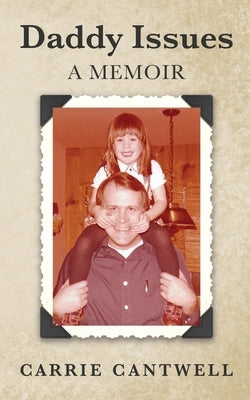 Daddy Issues: A Memoir by Cantwell, Carrie