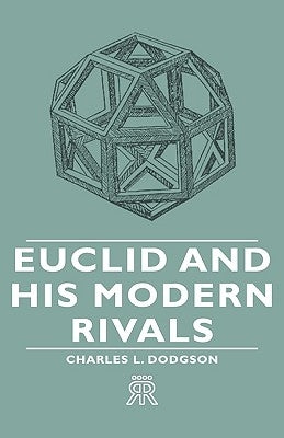 Euclid and His Modern Rivals by Dodgson, Charles Lutwidge