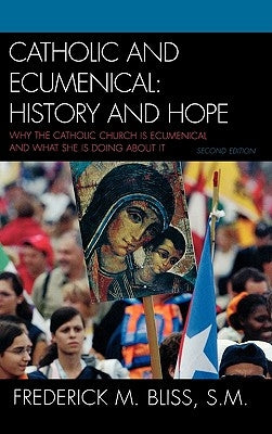 Catholic and Ecumenical: History and Hope by Bliss, Frederick M. S. M.