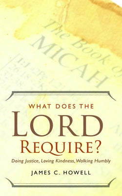 What Does the Lord Require? by Howell, James C.