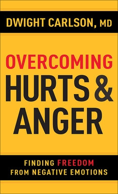 Overcoming Hurts and Anger: Finding Freedom from Negative Emotions by Carlson, Dwight