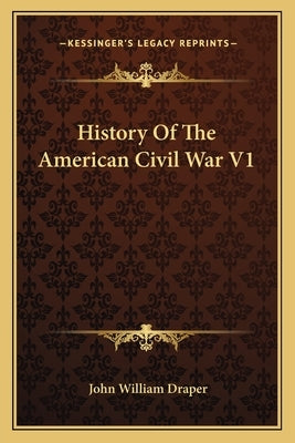 History Of The American Civil War V1 by Draper, John William