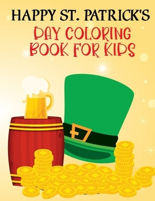 Happy St. Patrick's Day Book For Kids: Happy Saint Patrick's Day Coloring Book for Kids 1-4, 2-4, 4-8, 8-12. St Patrick's Day Gift Ideas for Girls and by Learner, Activityz