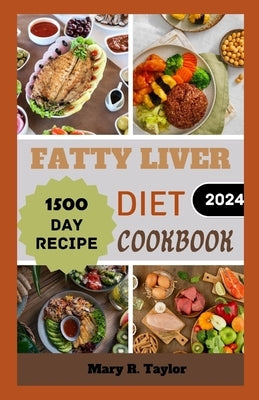 Fatty Liver Diet Coobook: Delicious Recipes to Heal and Nourish Your Body by Taylor, Mary R.