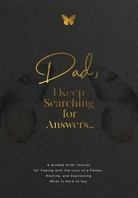Dad, I Keep Searching for Answers...: A Guided Grief Journal for Coping with the Loss of a Father, Healing, and Expressing What Is Hard to Say by Harrington, Evelyn