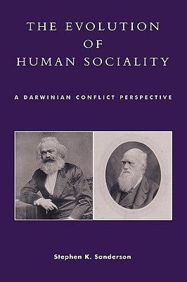 Evolution of Human Sociality: A Darwinian Conflict Perspective by Sanderson, Stephen K.
