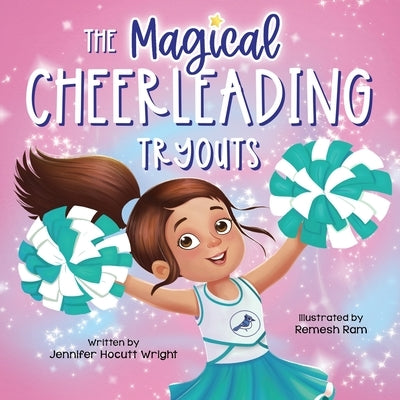 The Magical Cheerleading Tryouts: A Children's Book about Building Confidence and Finding New Passions after Disappointment by Hocutt Wright, Jennifer