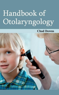 Handbook of Otolaryngology by Downs, Chad
