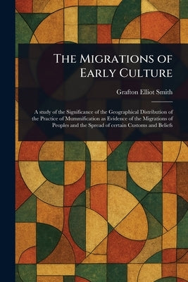 The Migrations of Early Culture by Smith, Grafton Elliot
