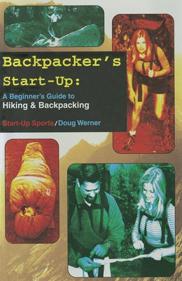 Backpacker's Start-Up: A Beginner's Guide to Hiking and Backpacking by Werner, Doug