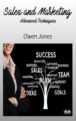 Sales And Marketing - Advanced Techniques by Jones, Owen