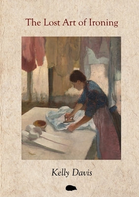 The Lost Art of Ironing by Davis, Kelly