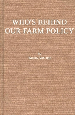 Who's Behind Our Farm Policy? by McCune, Wesley