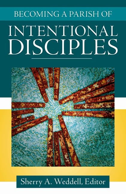 Becoming a Parish of Intentional Disciples by Weddell, Sherry A.