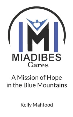 Miadibes Cares: A Mission of Hope in the Blue Mountains by Mahfood, Kelly