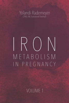 Iron Metabolism In Pregnancy.: Volume I by Rademeyer, Yolandi