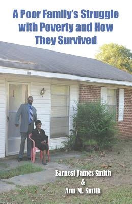 A Poor Family's Struggle with Poverty and How They Survived by Smith, Ann M.