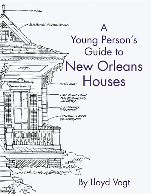 Young Person's Guide to New Orleans Houses by Vogt, Lloyd
