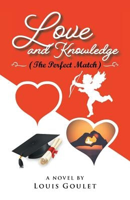 Love and Knowledge (The Perfect Match) by Goulet, Louis