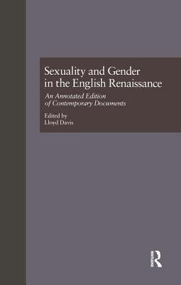 Sexuality and Gender in the English Renaissance: An Annotated Edition of Contemporary Documents by Davis, Lloyd