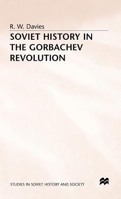 Soviet History in the Gorbachev Revolution by Davies, R. W.