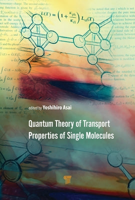 Quantum Theory of Transport Properties of Single Molecules by Asai, Yoshihiro