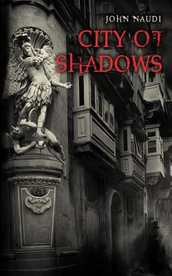 City of Shadows by Naudi, John
