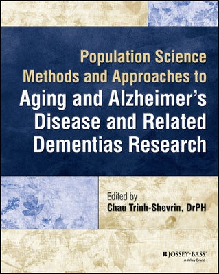 Population Science Methods and Approaches to Aging and Alzheimer's Disease and Related Dementias Research by Trinh-Shevrin, Chau