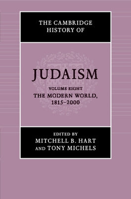 The Cambridge History of Judaism: Volume 8, the Modern World, 1815-2000 by Hart, Mitchell B.