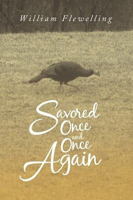 Savored Once and Once Again by Flewelling, William