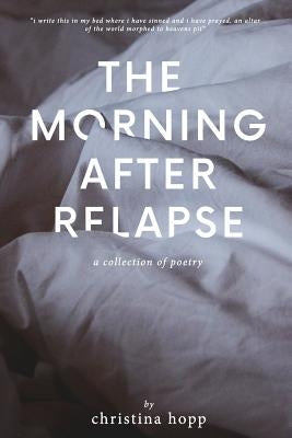 The Morning After Relapse by Hopp, Christina