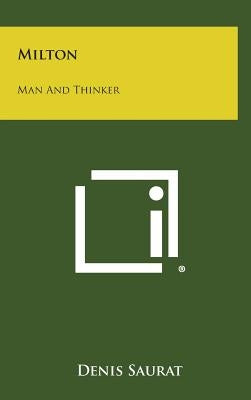 Milton: Man and Thinker by Saurat, Denis