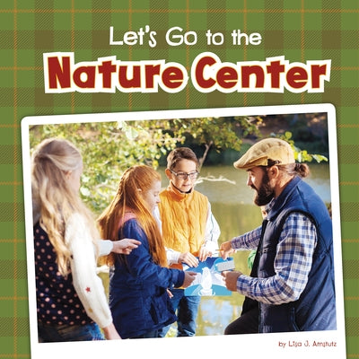 Let's Go to the Nature Center by Amstutz, Lisa J.