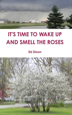 It's Time to Wake Up and Smell the Roses by Dixon, Ed