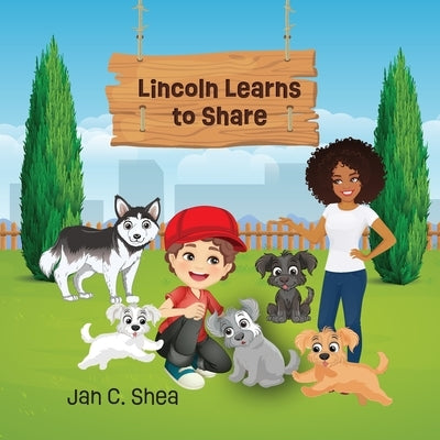 Lincoln Learns to Share by Shea, Jan C.