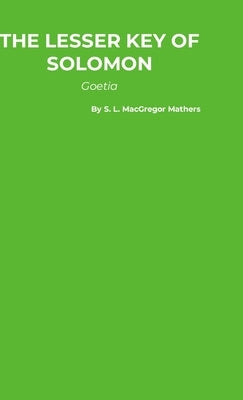 The Lesser Key of Solomon: Goetia by Mathers, S. L. MacGregor