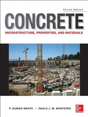 Concrete: Microstructure, Properties, and Materials by Mehta, P. Kumar