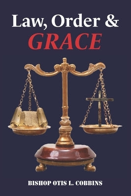 Law, Order & Grace by Cobbins, Otis L.