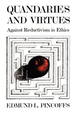 Quandaries and Virtues: Against Reductivism in Ethics by Pincoffs, Edmund L.