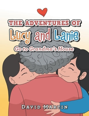 The Adventures of Lucy and Lanie: Go to Grandma's House by Martin, David