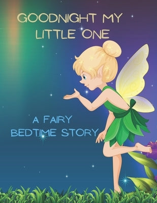 Good Night My Little One: A Fairy Bedtime Story for Kids by Bennett Creations, Maggie Lee