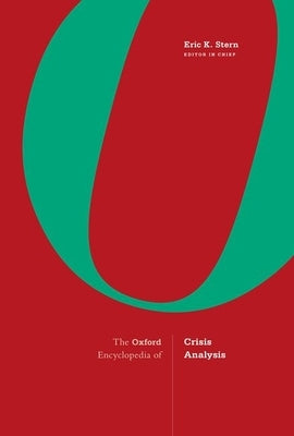 Oxford Encyclopedia of Crisis Analysis: 2-Volume Set by Stern, Eric K.