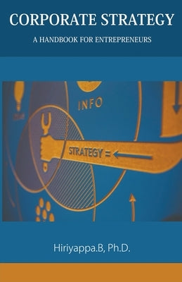 Corporate Strategy: A Handbook for Entrepreneurs by B, Hiriyappa