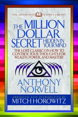 The Million Dollar Secret Hidden in Your Mind (Condensed Classics): The Lost Classic on How to Control Your Oughts for Wealth, Power, and Mastery by Norvell, Anthony