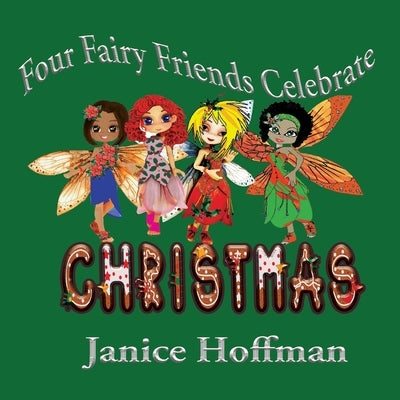 Four Fairy Friends Celebrate Christmas by Hoffman, Janice
