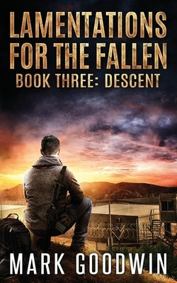 Descent: A post-apocalyptic tale of America's coming economic and societal collapse. by Goodwin, Mark