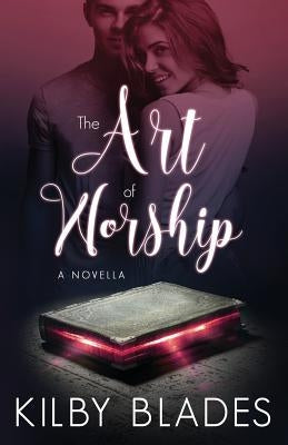 The Art of Worship by Blades, Kilby