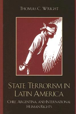 State Terrorism in Latin America: Chile, Argentina, and International Human Rights by Wright, Thomas C.